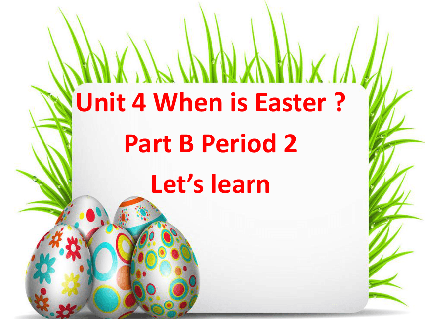 Unit 4 When is Easter? PB Let’s learn 课件