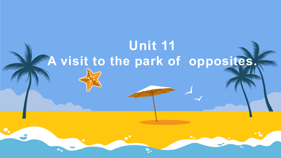 Unit 11 A visit to the park of opposites. 课件（52张PPT，音频为嵌入）