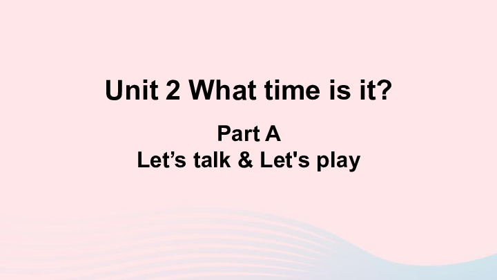 Unit 2 What time is it A Let's talk Let's play课件(共25张PPT+素材)