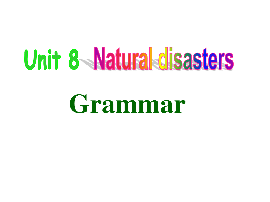 Unit 8 Natural disasters  Grammar 课件（34张PPT）