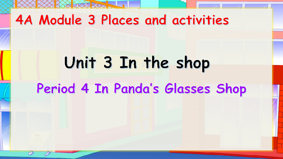 Module 3 Unit 3 In the shop Period 4 In Panda's Glasses Shop 课件（41张PPT，内嵌素材）