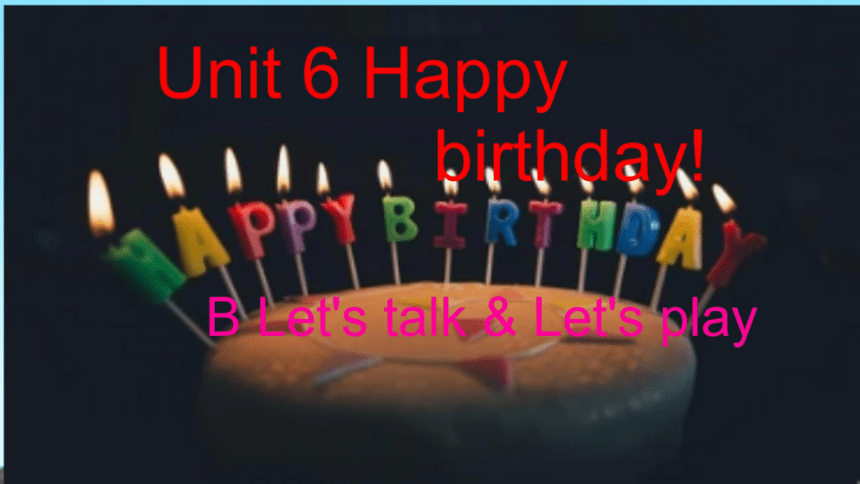 Unit 6 Happy Birthday! Part B Let's Talk（希沃版课件+图片版预览PPT）-21世纪教育网