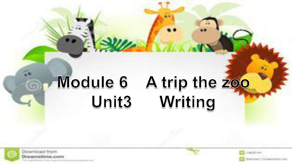 Module 6 A trip to the zoo Unit 3 Language in use. Writing 课件（18PPT无素材）