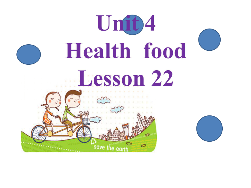 Unit 4 Health food  Lesson 22 课件