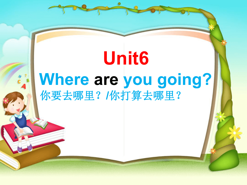 Unit 6 Where are you going? Section A 课件