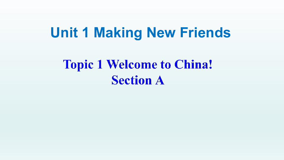 仁爱版七年级英语上册：Unit 1 Topic 1. Welcome to China!  Section  A 课件（共33张PPT）