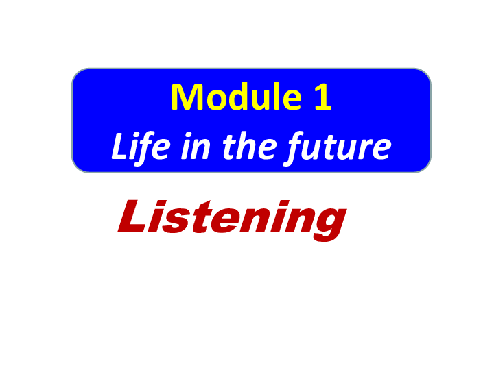 外研版高中英语必修4 Module 1 Life in the future Period3 listening and grammar课件(共32张PPT)