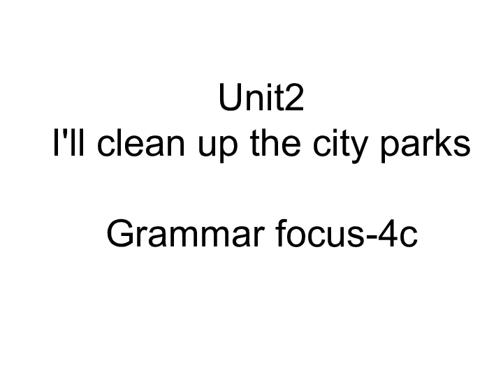 Unit 2 I’ll help to clean up the city parks. Section A Grammar focus-4c 课件(共26张PPT，无音频)