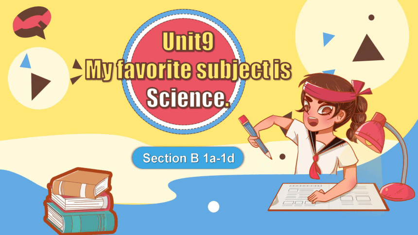 Unit 9 My Favorite Subject Is Science. Section B (1a-1d) 课件2022-2023学年 ...