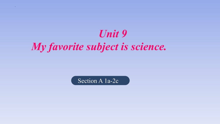 Unit 9 My favorite subject is science.Section A 1a-2c 课件 +嵌入音频(共24张PPT ...
