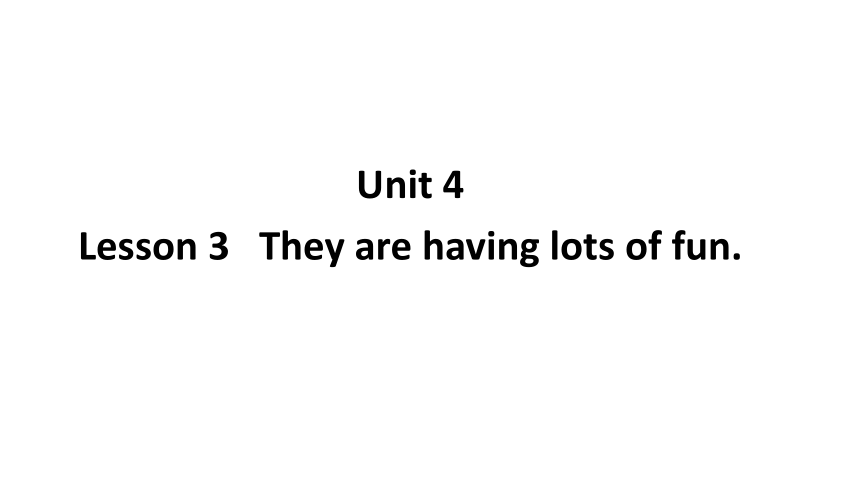 unit-4-lesson-3-they-are-having-lots-of-fun-45-ppt-21