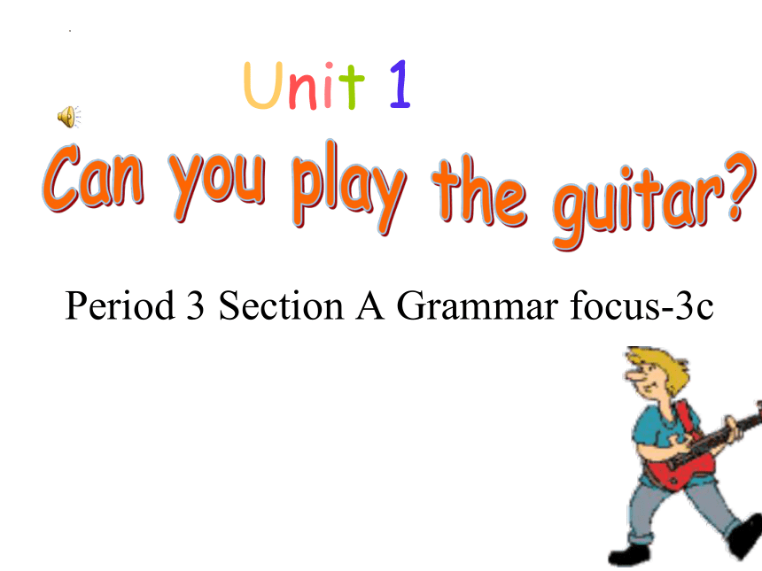 Unit 1 Can you play the guitar? Section A Grammar Focus 3c 课件(共23张PPT