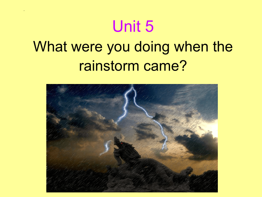 Unit 5 What Were You Doing When The Rainstorm Came? Section B 2a-2c 课件 ...