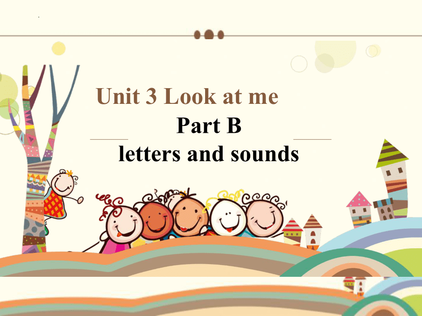 Unit 3 Look At Me Part B Letters And Sounds 课件(共21张PPT)-21世纪教育网