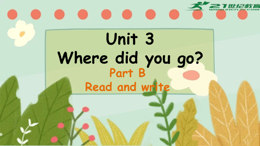 Unit 3 Where Did You Go Part B Read And Write 课件(共30张PPT)-21世纪教育网