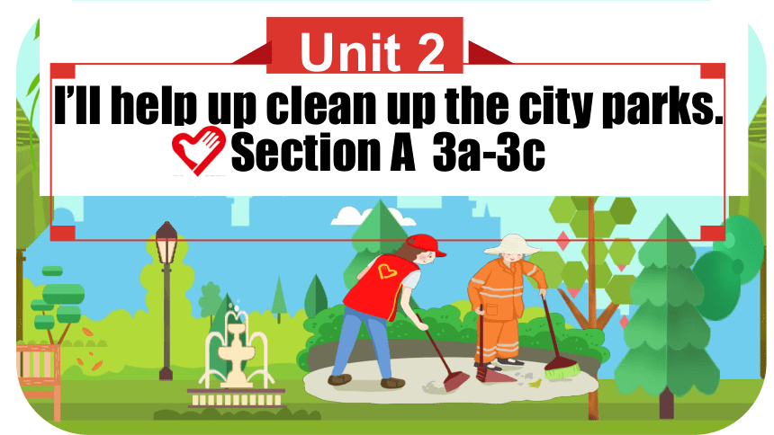 Unit 2 I'll Help To Clean Up The City Parks. Setcion A 3a-3c课件 (共26张PPT ...