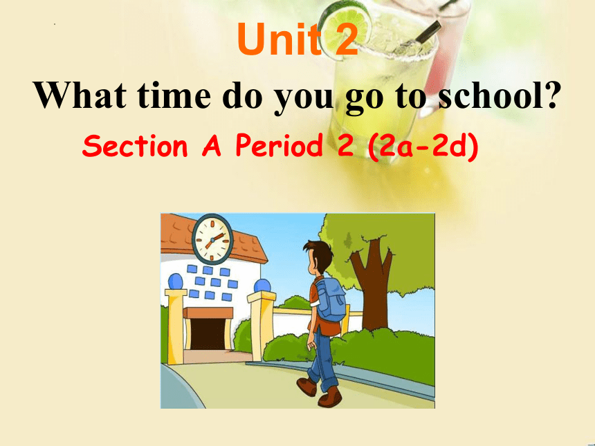 Unit 2 What Time Do You Go To School? Section A2a-2d课件(共22张PPT)-21世纪教育网