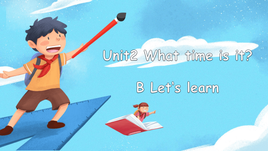 【优质课件】Unit 2 What Time Is It B Let‘s Learn 课件+素材(共36张PPT)-21世纪教育网