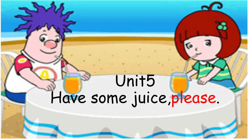 Unit 5 Have some juice,please! 课件