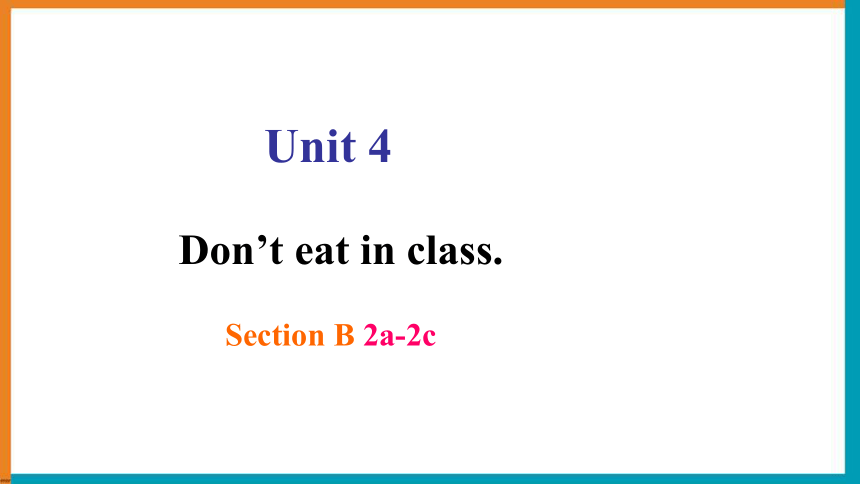 Unit 4 Don't eat in class. Section B 2a-2c 课件 (共19张PPT)-21世纪教育网