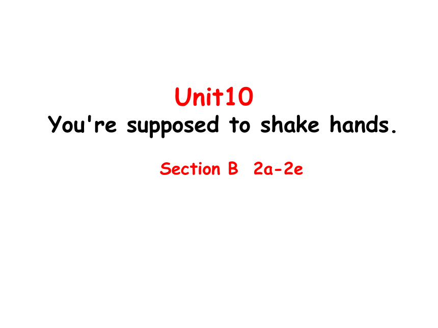 人教版九年级下册 Unit10 You Are Suppoed To Shake Hands. SectionB 2a-2e 课件(共16张 ...