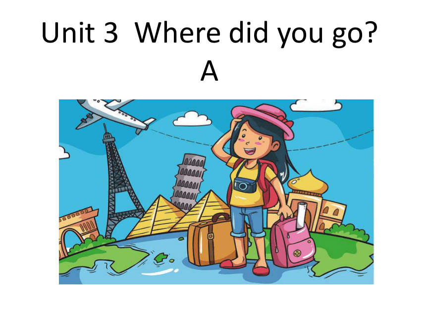 Unit 3 Where Did You Go Part A课件(共37张PPT)-21世纪教育网