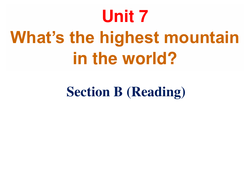 Unit 7 What's The Highest Mountain In The World? Section B (Reading) 课件 ...