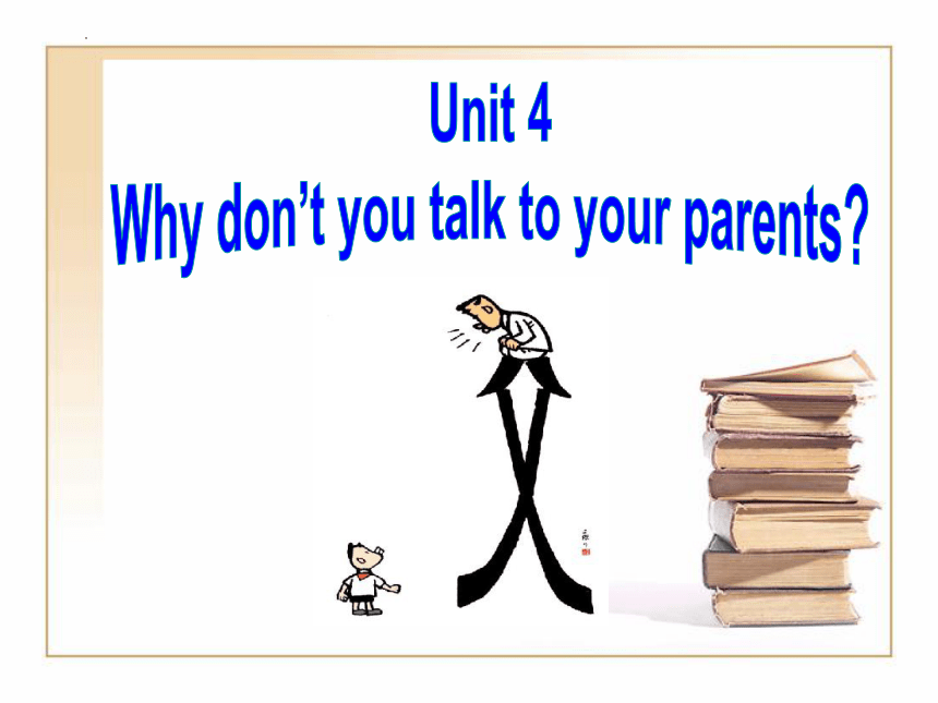 Unit 4 Why Don't You Talk To Your Parents? Section A （1a-2d）课件+嵌入音频(共33 ...