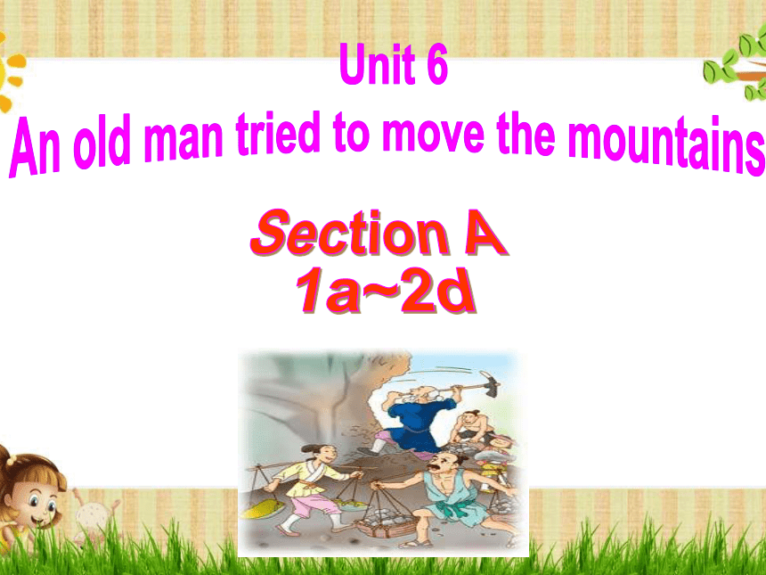 Unit 6 An Old Man Tried To Move The Mountains. Section A （1a-2d）-课件 +嵌入 ...