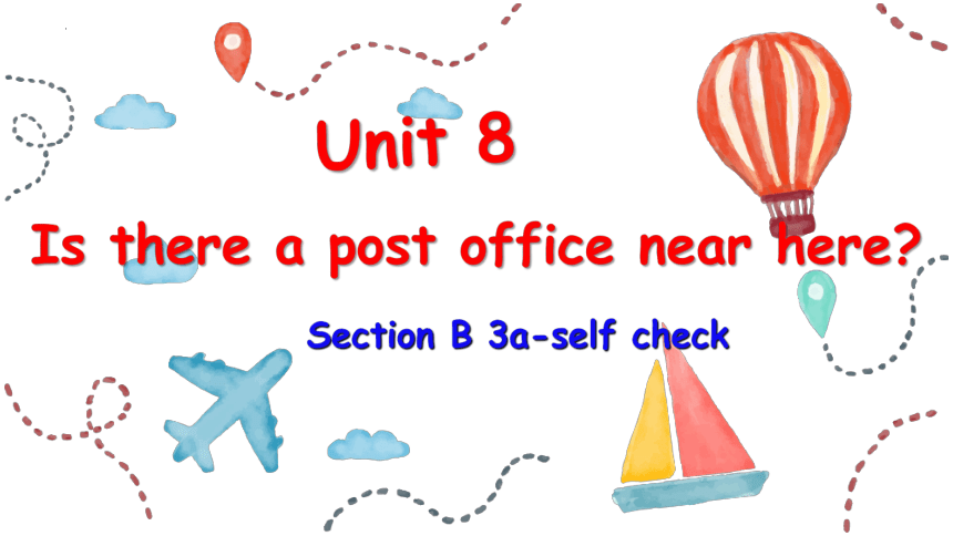 Unit+8 Is there a post office near here? Section B 3a-self check课件（23张 ...