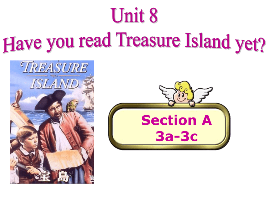 Unit 8 Have you read Treasure Island yet？Section A 3a-3c 课件(共29张PPT及音频 ...