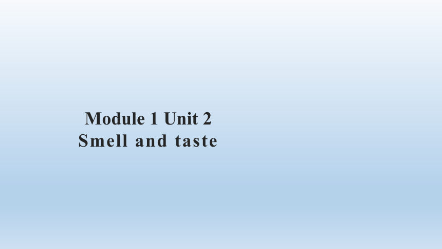 Module 1 Unit 2 Smell and taste课件(共20张PPT)