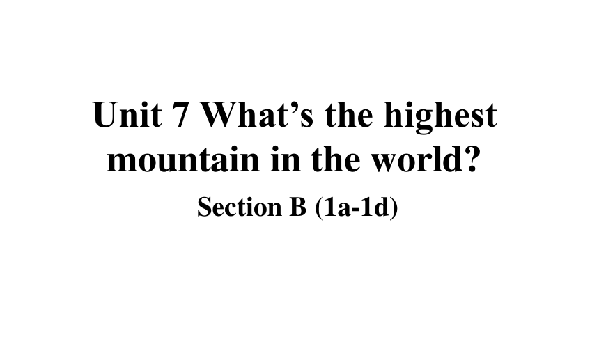 unit-7-what-s-the-highest-mountain-in-the-world-section-b-1a-1d