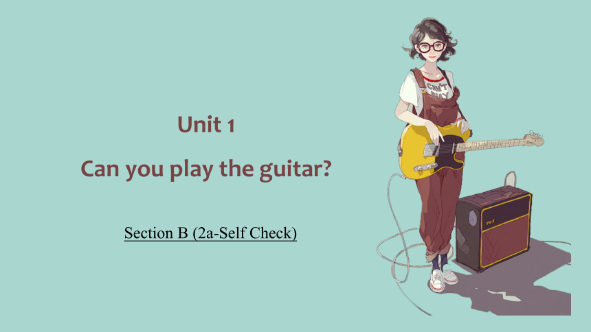 Unit 1 Can You Play The Guitar?> Section B (2a-Self Check) (共28张PPT，内嵌 ...