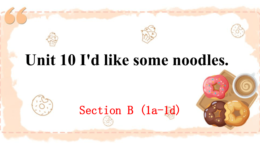 Unit 10 I d Like Some Noodles Section B 1a 1d 21 PPT 21 unit-10-i-d-like-some-noodles-section-b-1a-1d-21-ppt-21