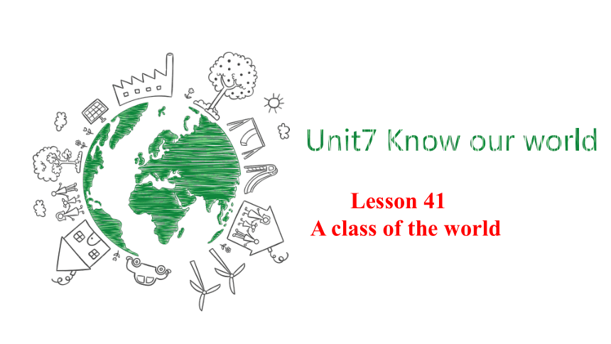 Unit 7 Lesson 41 A Class Of The World 课件共16张ppt2022 2023学年冀教版英语八年级下册 21世纪教育网