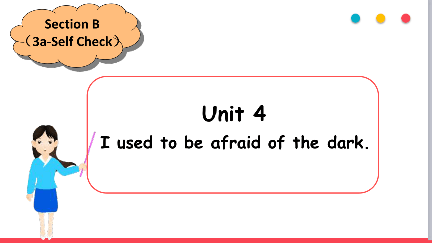 Unit 4 I Used To Be Afraid Of The Dark. Section B （3a-Self Check）课件(共27 ...