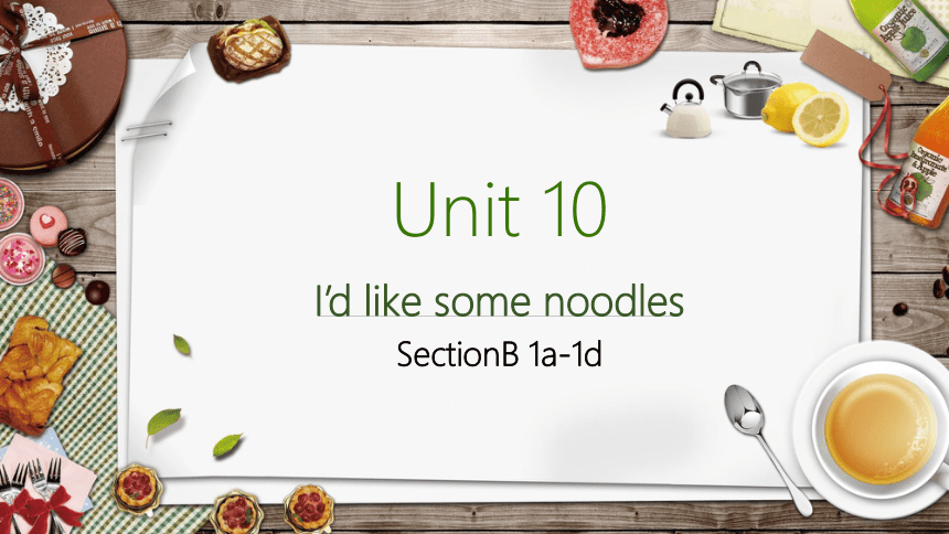 SectionB 1a-1d课件+内嵌音视频 Unit 10 I'd like some noodles（新目标七年级下册）