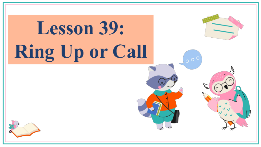 Lesson 39 Ring Up or Call?课件(共15张PPT)2022-2023学年冀教版八年级英语下册