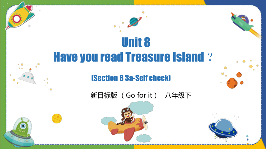 Unit+8 Have you read Treasure Island yet?(Section B 3a-Self check) 课件 ...
