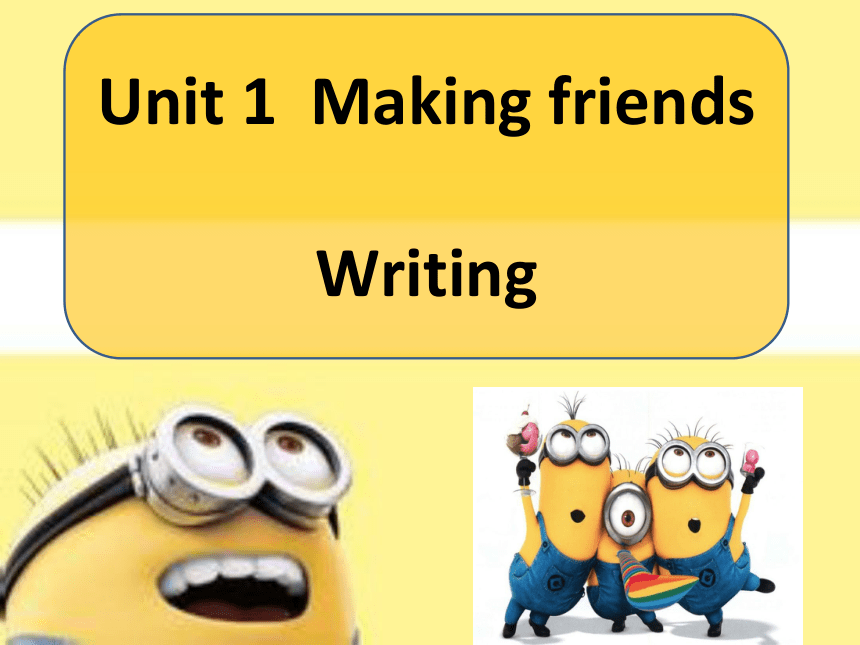 Module 1 My life Unit 1 Making friends Writing 课件 (共25张PPT)