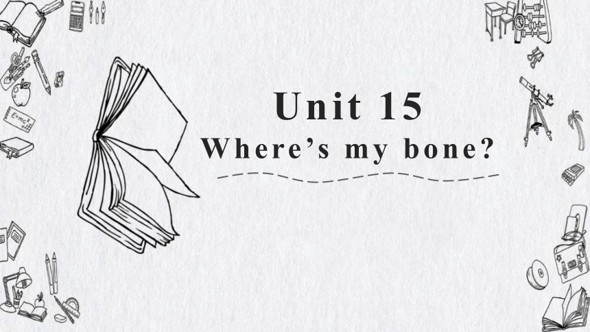 Unit 15 Where’s my bone？课件(共21张PPT)