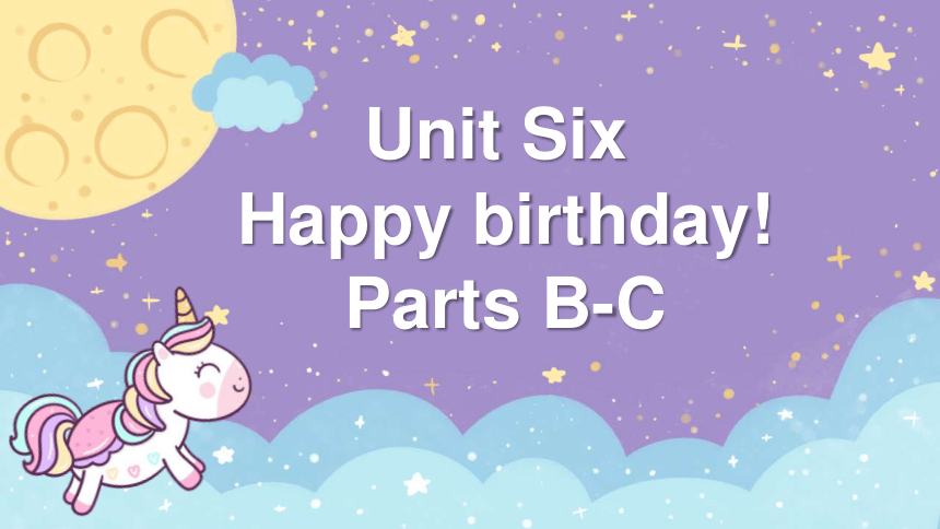 Unit 6 Happy Birthday! Part B-C共3课时课件（共54张PPT，内嵌音视频）-21世纪教育网