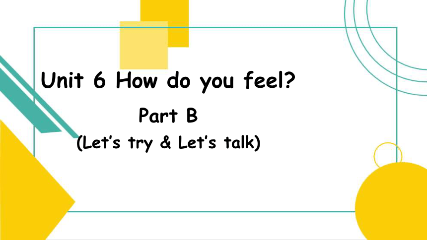 Unit 6 How Do You Feel B Let's Talk 课件(共22张PPT)-21世纪教育网