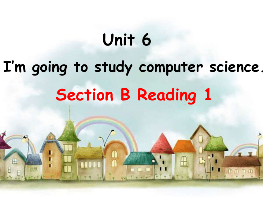 Unit 6 I’m Going To Study Computer Science.(Section B2a-2b Reading 1）阅读 ...