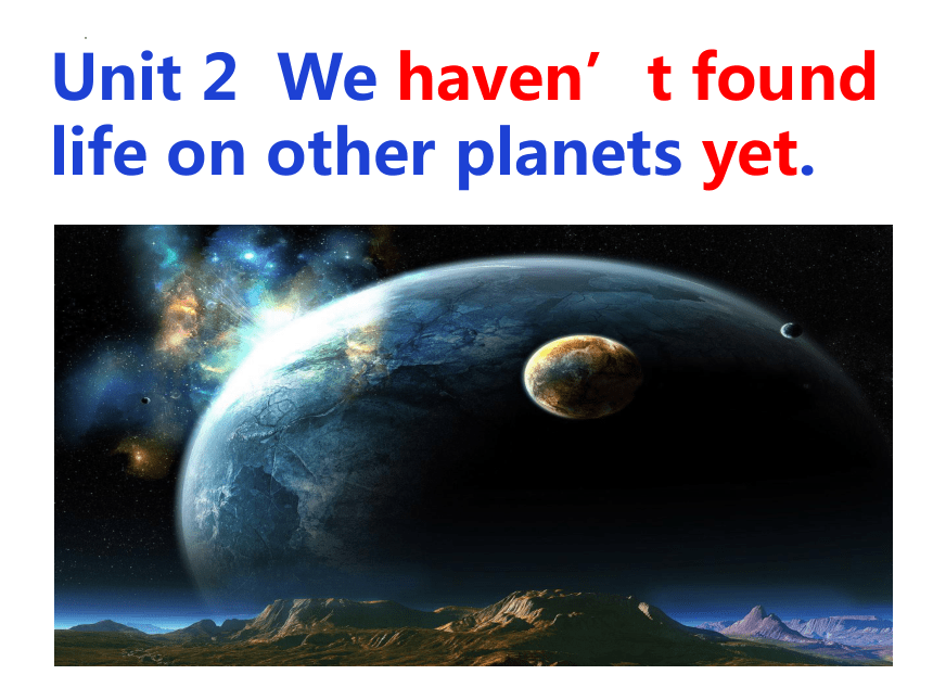 Module 3 Uni 2 We have not found life on any other planets yet 课件Module 3 2023-2024学年外研版英语八年级下册
