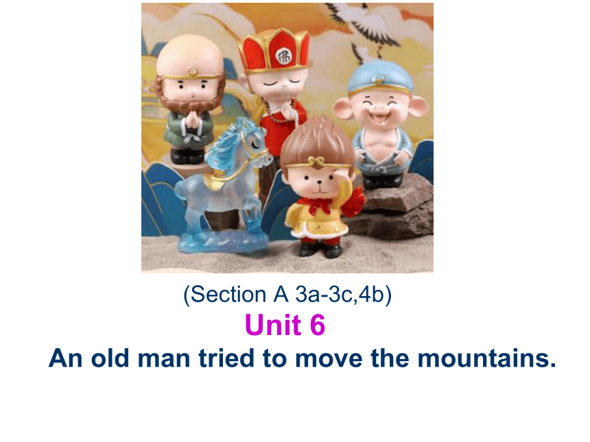 人教版八年级英语下册Unit 6 An old man tried to move the mountains. (Section A 3a-3c,4b)课件22张