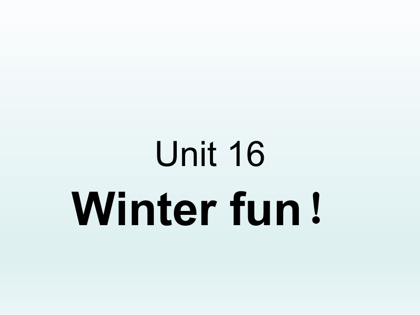 Unit 16 Winter fun 课件