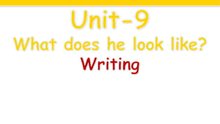 Unit 9 What does he look like Section B Writing 课件