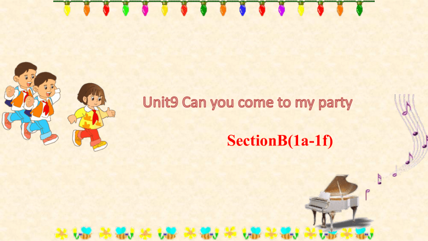 人教新目标版八年级上册 山东枣庄优质课课件 Unit9 Can you come to my party SectionB(1a-1f)（共31张PPT）